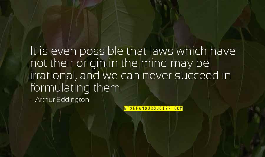 Formulating Quotes By Arthur Eddington: It is even possible that laws which have