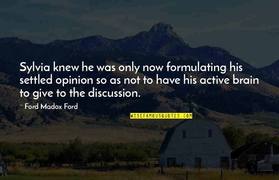 Formulating Quotes By Ford Madox Ford: Sylvia knew he was only now formulating his