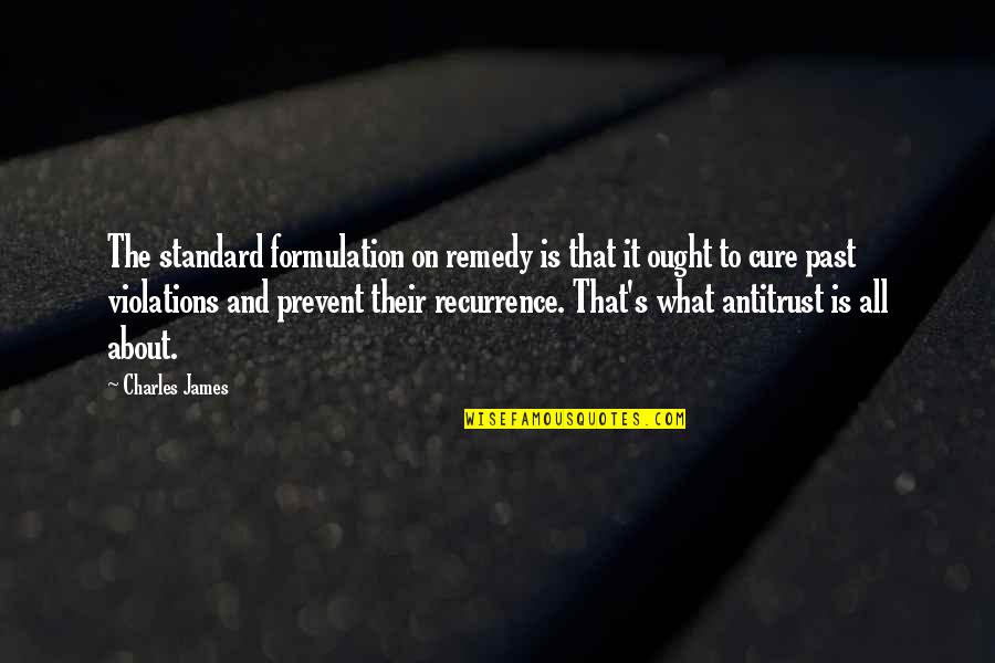 Formulation Quotes By Charles James: The standard formulation on remedy is that it