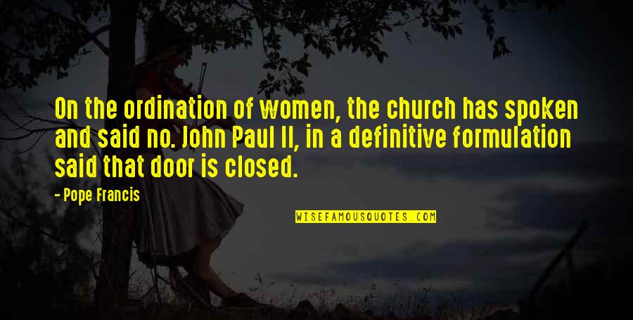 Formulation Quotes By Pope Francis: On the ordination of women, the church has
