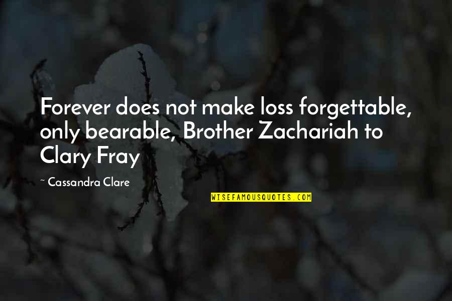 Formulative Super Quotes By Cassandra Clare: Forever does not make loss forgettable, only bearable,