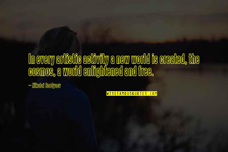 Formulative Super Quotes By Nikolai Berdyaev: In every artistic activity a new world is