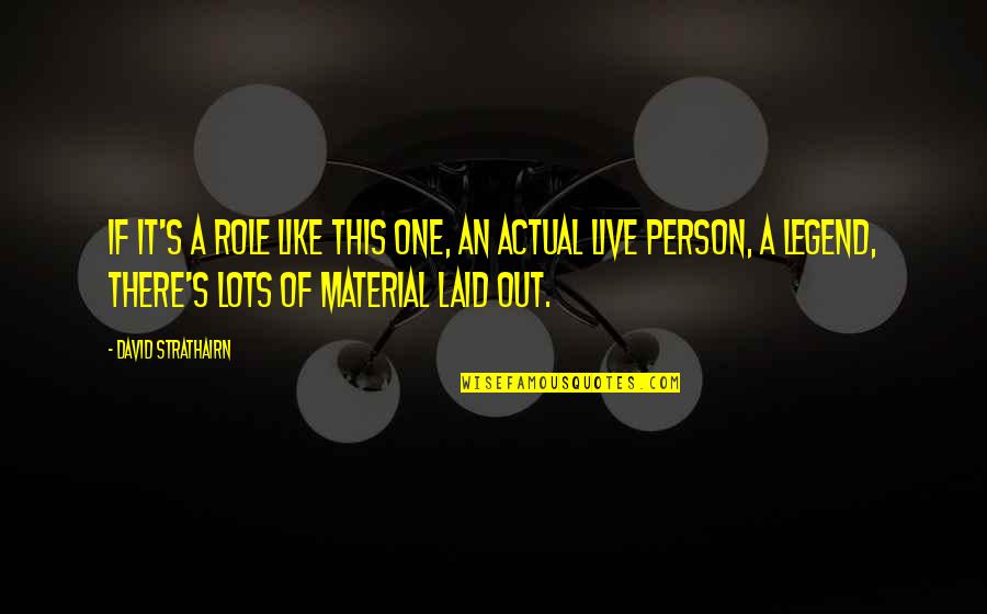 Fornaci Manetti Quotes By David Strathairn: If it's a role like this one, an Fornaci Manetti Quotes By David Strathairn: If it's a role like this one, an