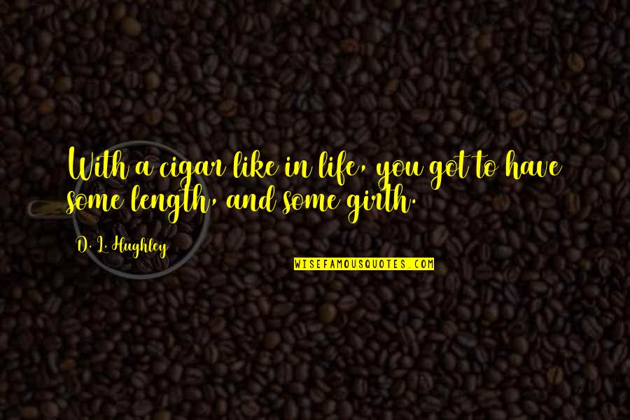 Fornalha Potente Quotes By D. L. Hughley: With a cigar like in life, you got