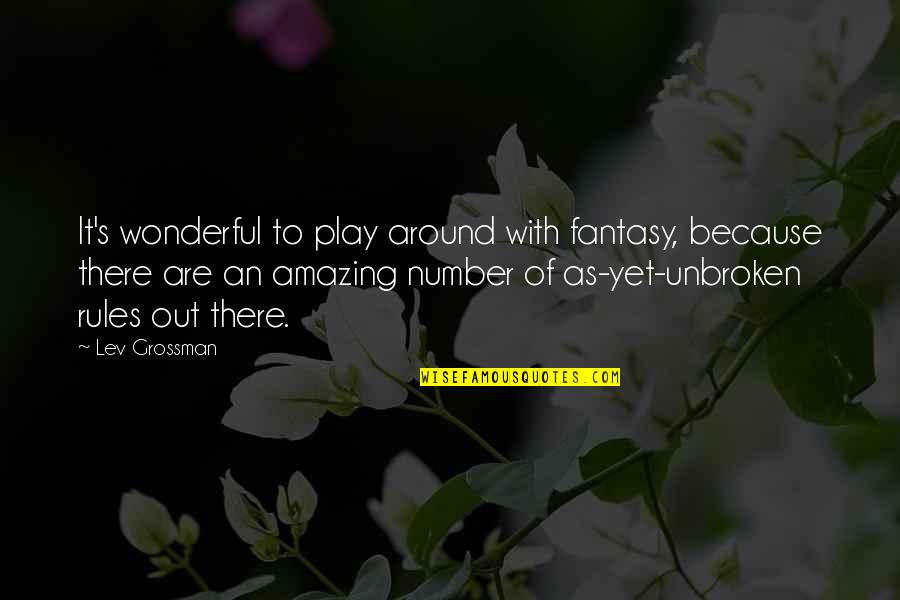 Fornarellis Ristorante Quotes By Lev Grossman: It's wonderful to play around with fantasy, because