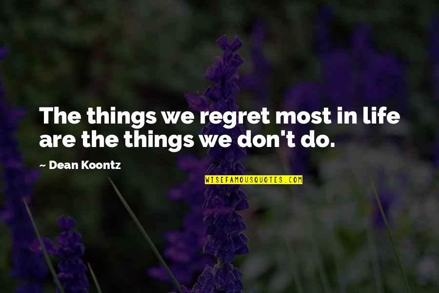 Fornaris Law Quotes By Dean Koontz: The things we regret most in life are