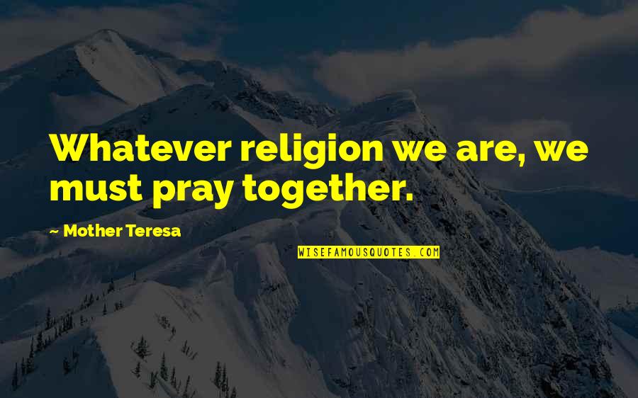 Fornaroli Carta Quotes By Mother Teresa: Whatever religion we are, we must pray together.