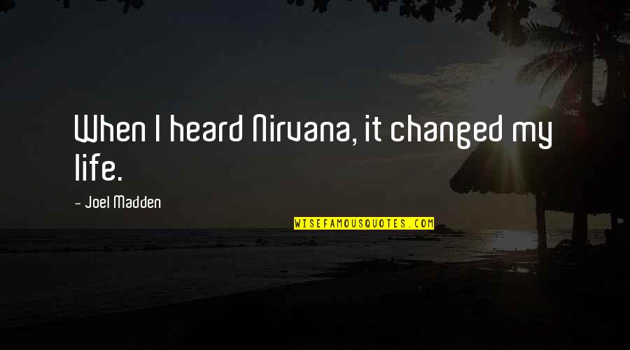 Fornasari Rr99 Quotes By Joel Madden: When I heard Nirvana, it changed my life. Fornasari Rr99 Quotes By Joel Madden: When I heard Nirvana, it changed my life.