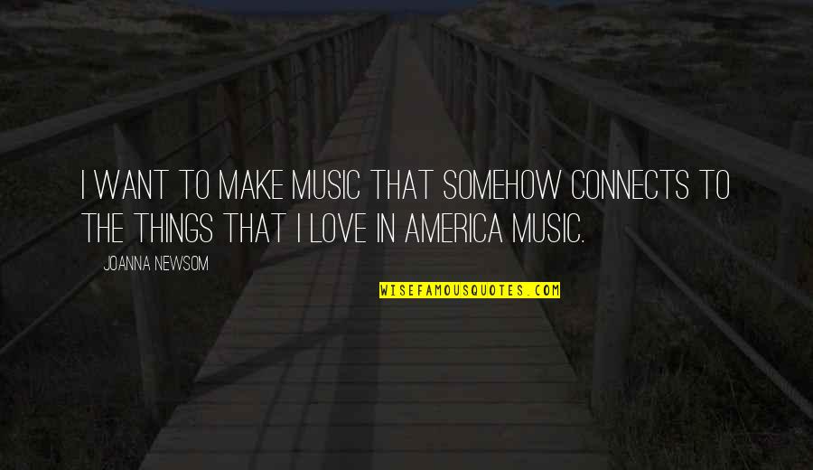 Fornasier Cinnaminson Quotes By Joanna Newsom: I want to make music that somehow connects Fornasier Cinnaminson Quotes By Joanna Newsom: I want to make music that somehow connects