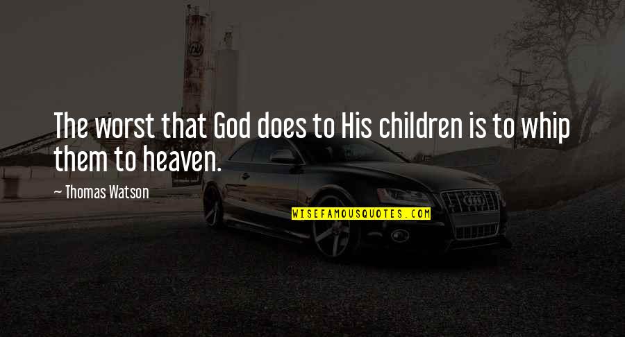 Fornasiero Quotes By Thomas Watson: The worst that God does to His children