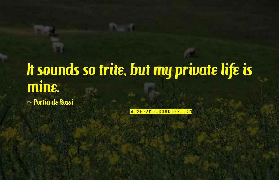 Fornelli Motorsports Quotes By Portia De Rossi: It sounds so trite, but my private life Fornelli Motorsports Quotes By Portia De Rossi: It sounds so trite, but my private life