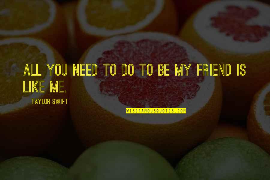 Fornello Pellet Quotes By Taylor Swift: All you need to do to be my Fornello Pellet Quotes By Taylor Swift: All you need to do to be my