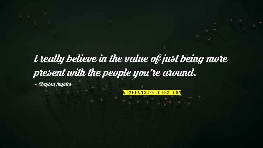Fornemmelse Af Quotes By Clayton Snyder: I really believe in the value of just Fornemmelse Af Quotes By Clayton Snyder: I really believe in the value of just