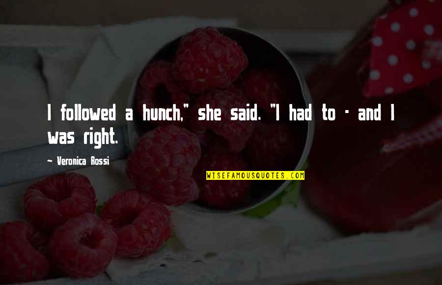 Fornemmelse Af Quotes By Veronica Rossi: I followed a hunch," she said. "I had Fornemmelse Af Quotes By Veronica Rossi: I followed a hunch," she said. "I had