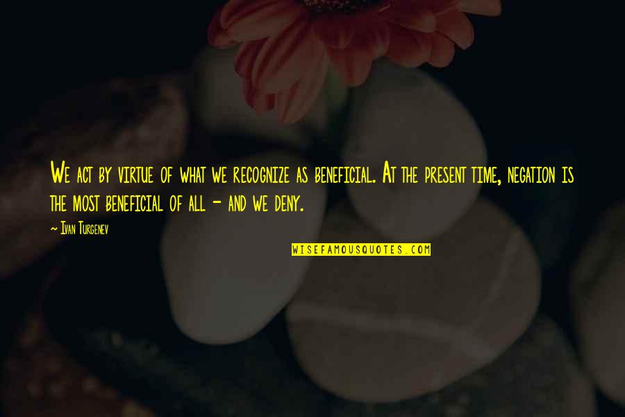 Forneus Beyblade Quotes By Ivan Turgenev: We act by virtue of what we recognize