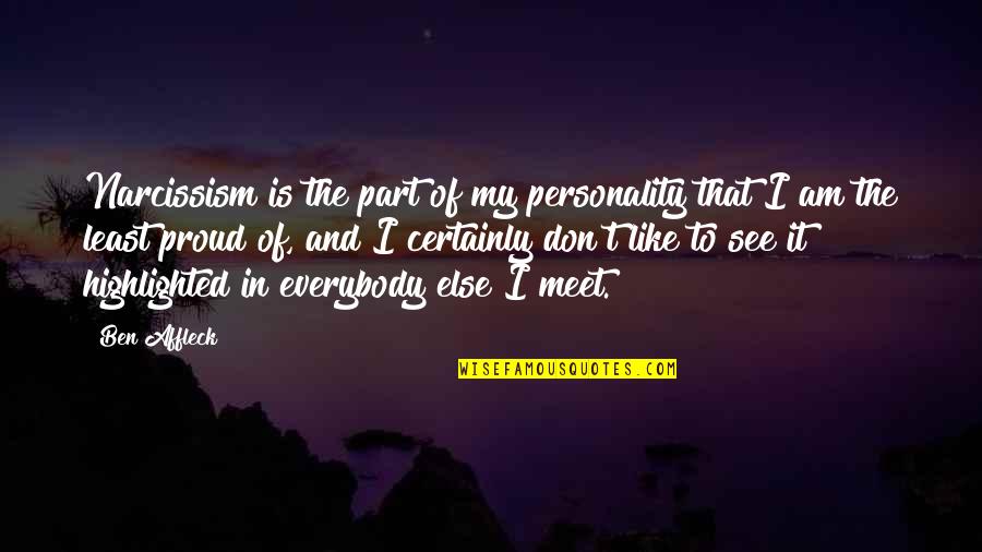 Forneus Smt Quotes By Ben Affleck: Narcissism is the part of my personality that Forneus Smt Quotes By Ben Affleck: Narcissism is the part of my personality that