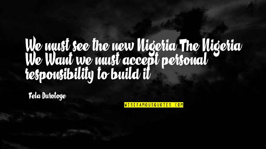 Forneus Smt Quotes By Fela Durotoye: We must see the new Nigeria The Nigeria Forneus Smt Quotes By Fela Durotoye: We must see the new Nigeria The Nigeria