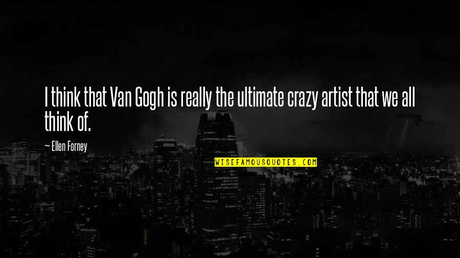 Forney Quotes By Ellen Forney: I think that Van Gogh is really the