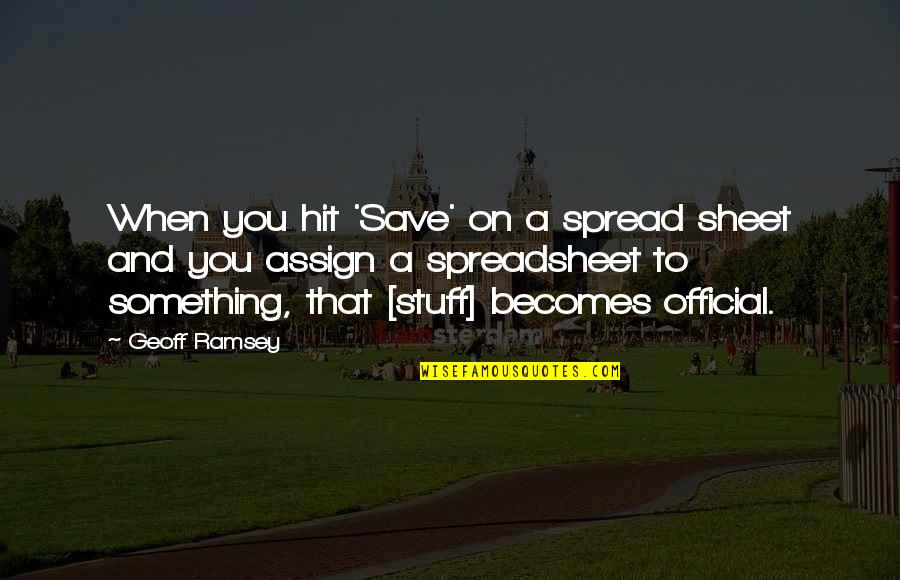 Fornicates Outdoor Quotes By Geoff Ramsey: When you hit 'Save' on a spread sheet Fornicates Outdoor Quotes By Geoff Ramsey: When you hit 'Save' on a spread sheet