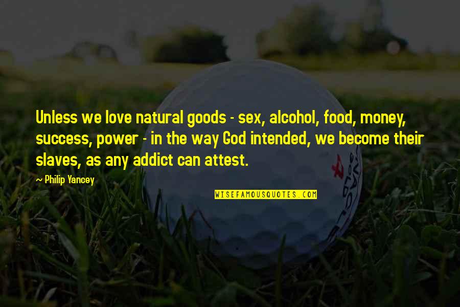 Fornicates With Others Friends Quotes By Philip Yancey: Unless we love natural goods - sex, alcohol,