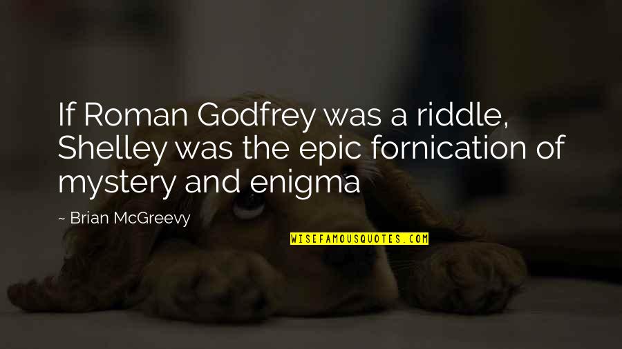 Fornication Quotes By Brian McGreevy: If Roman Godfrey was a riddle, Shelley was