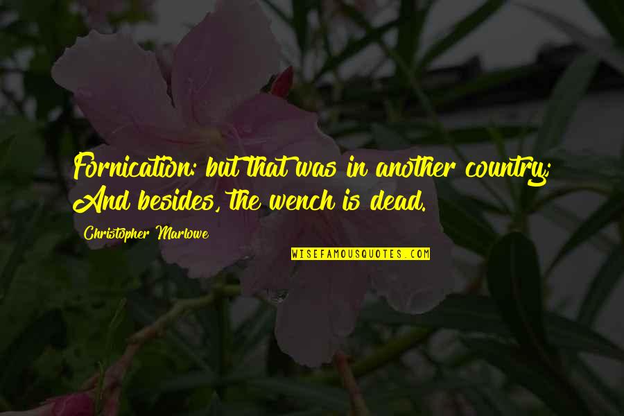 Fornication Quotes By Christopher Marlowe: Fornication: but that was in another country; And