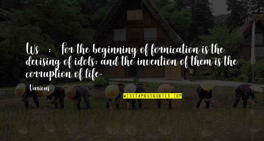 Fornication Quotes By Various: Ws 14:12 For the beginning of fornication is