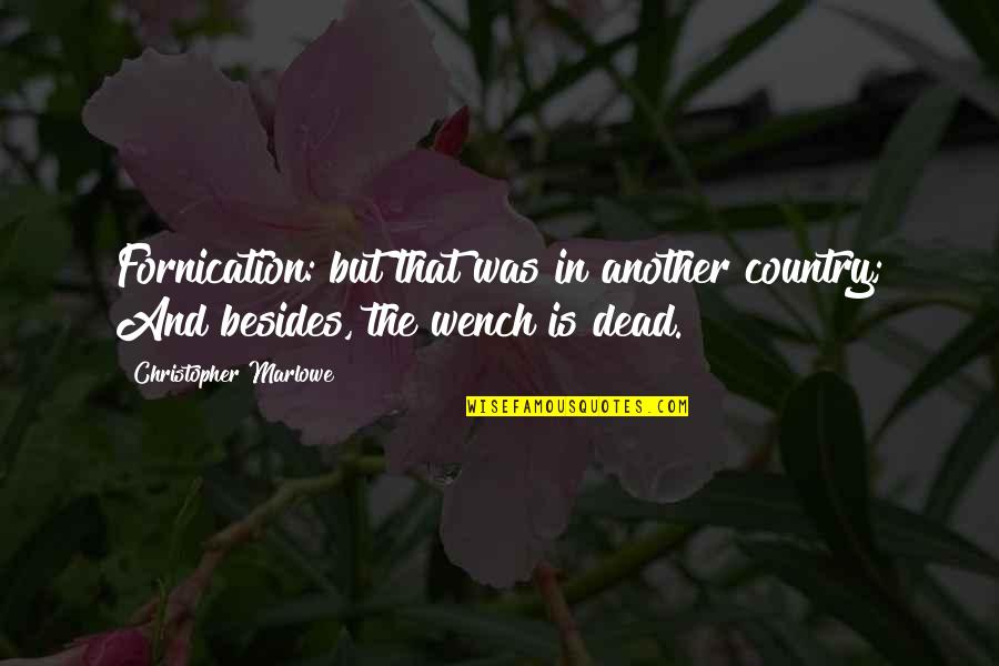 Fornication's Quotes By Christopher Marlowe: Fornication: but that was in another country; And Fornication's Quotes By Christopher Marlowe: Fornication: but that was in another country; And