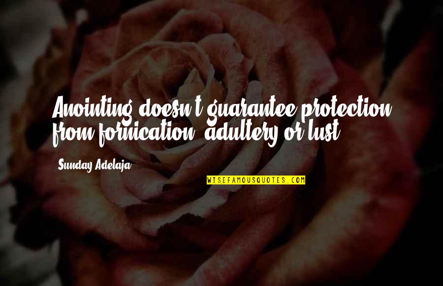 Fornication's Quotes By Sunday Adelaja: Anointing doesn't guarantee protection from fornication, adultery or