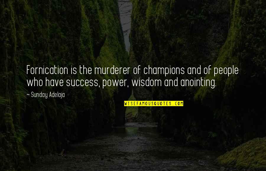 Fornication's Quotes By Sunday Adelaja: Fornication is the murderer of champions and of Fornication's Quotes By Sunday Adelaja: Fornication is the murderer of champions and of