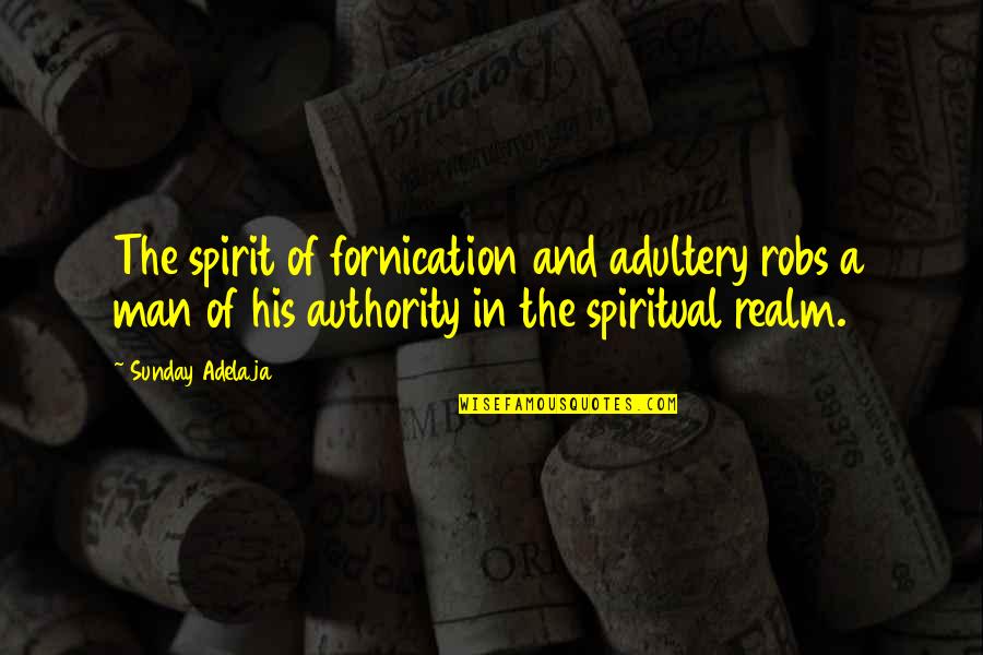 Fornication's Quotes By Sunday Adelaja: The spirit of fornication and adultery robs a