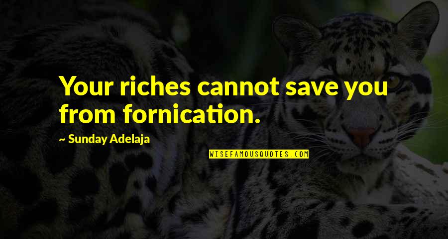 Fornication's Quotes By Sunday Adelaja: Your riches cannot save you from fornication.