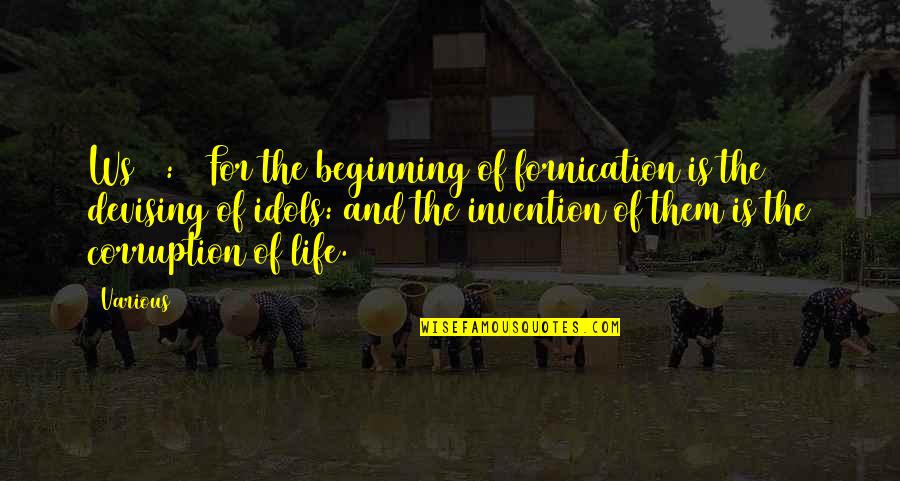 Fornication's Quotes By Various: Ws 14:12 For the beginning of fornication is