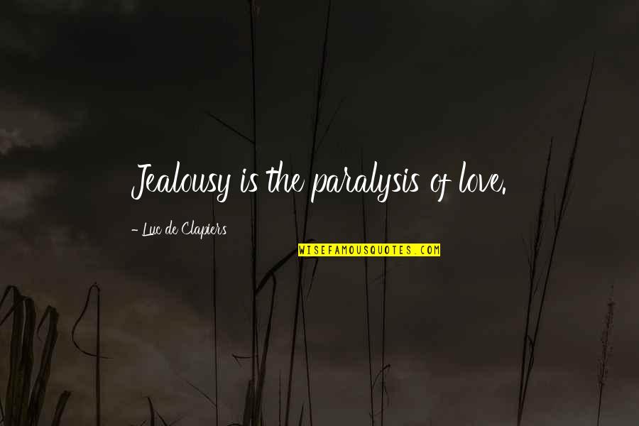 Fornicio Definicion Quotes By Luc De Clapiers: Jealousy is the paralysis of love. Fornicio Definicion Quotes By Luc De Clapiers: Jealousy is the paralysis of love.