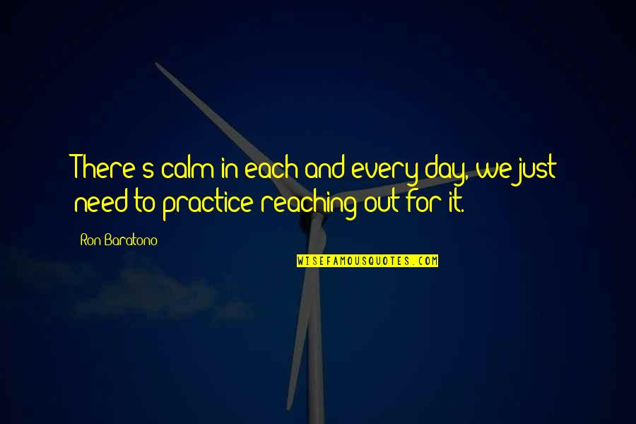 Fornicio Definicion Quotes By Ron Baratono: There's calm in each and every day, we