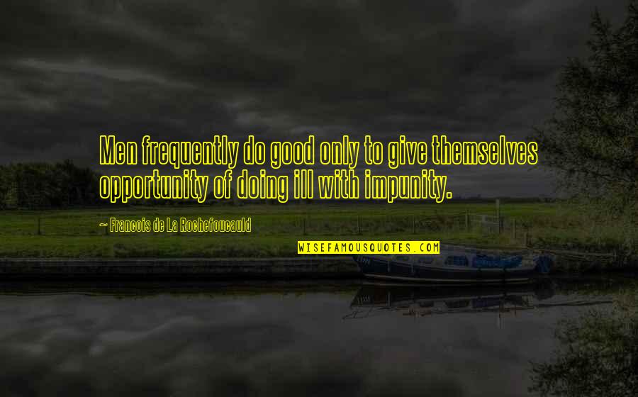 Fornire Picsart Quotes By Francois De La Rochefoucauld: Men frequently do good only to give themselves
