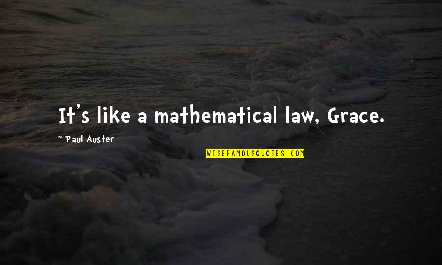 Fornire Treccani Quotes By Paul Auster: It's like a mathematical law, Grace.