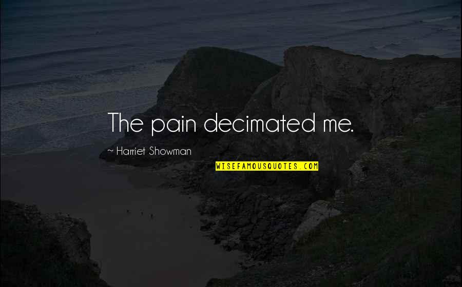 Fornito Associates Quotes By Harriet Showman: The pain decimated me. Fornito Associates Quotes By Harriet Showman: The pain decimated me.