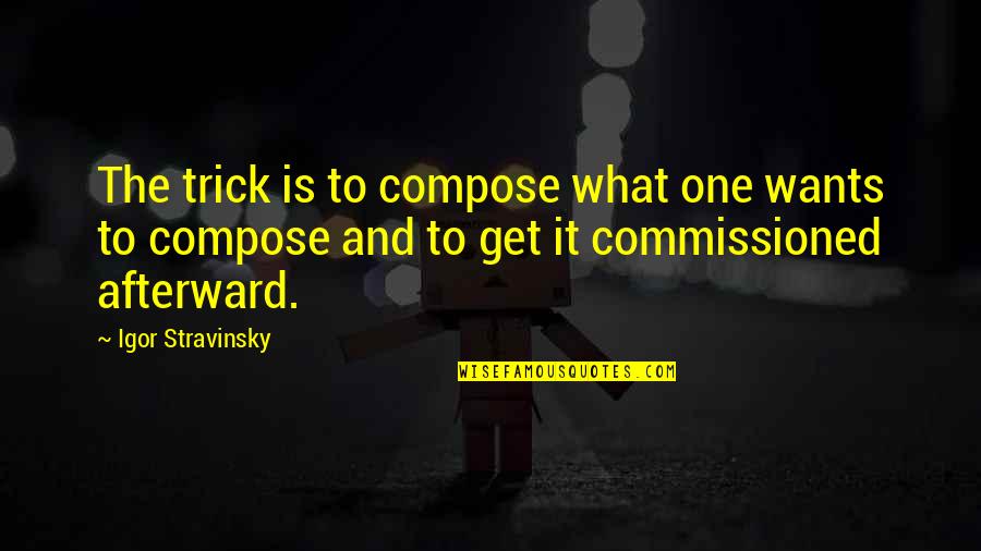 Fornitore Translation Quotes By Igor Stravinsky: The trick is to compose what one wants