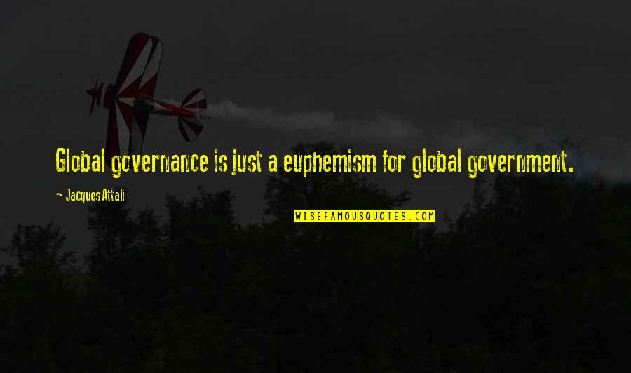 Fornobody Quotes By Jacques Attali: Global governance is just a euphemism for global