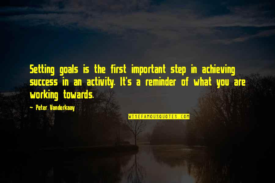 Fornobody Quotes By Peter Vanderkaay: Setting goals is the first important step in