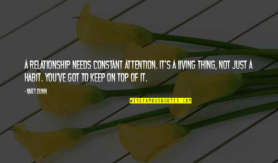 Fornos Of Italy Houston Quotes By Matt Dunn: A relationship needs constant attention. It's a living Fornos Of Italy Houston Quotes By Matt Dunn: A relationship needs constant attention. It's a living