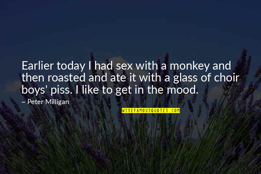 Fornos Of Italy Houston Quotes By Peter Milligan: Earlier today I had sex with a monkey Fornos Of Italy Houston Quotes By Peter Milligan: Earlier today I had sex with a monkey