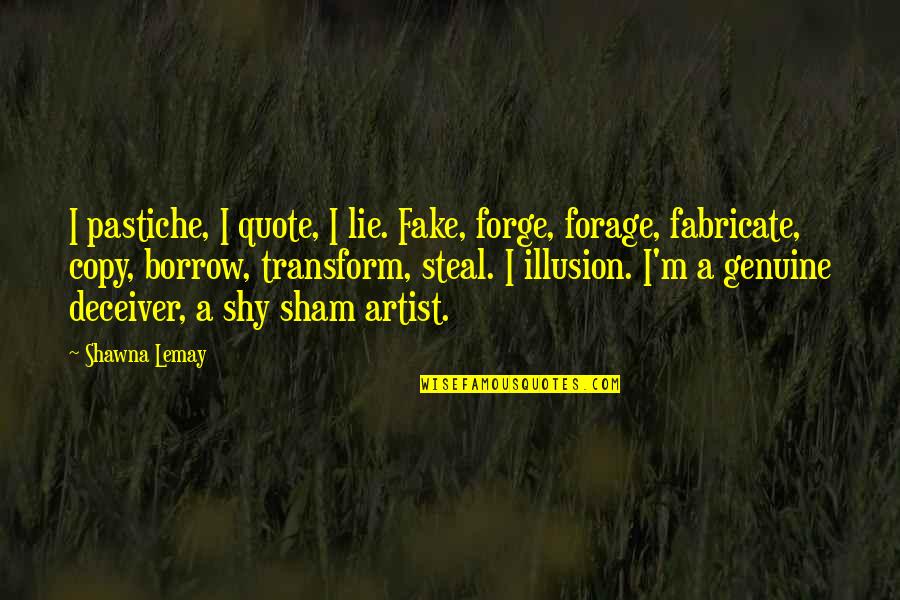 Fornos Of Italy Houston Quotes By Shawna Lemay: I pastiche, I quote, I lie. Fake, forge, Fornos Of Italy Houston Quotes By Shawna Lemay: I pastiche, I quote, I lie. Fake, forge,