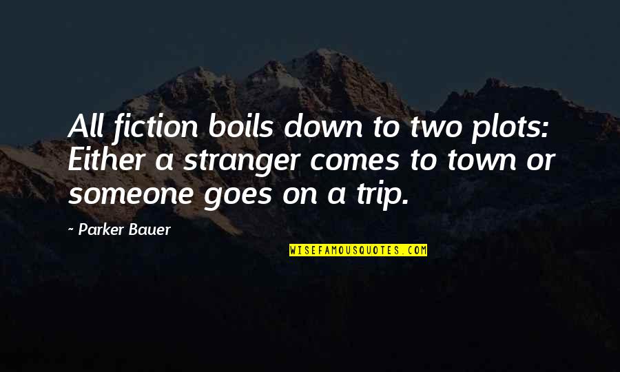 Fornyet Mistanke Quotes By Parker Bauer: All fiction boils down to two plots: Either Fornyet Mistanke Quotes By Parker Bauer: All fiction boils down to two plots: Either