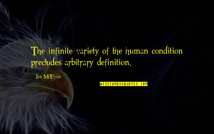 Foronda Quotes By Ian McEwan: The infinite variety of the human condition precludes