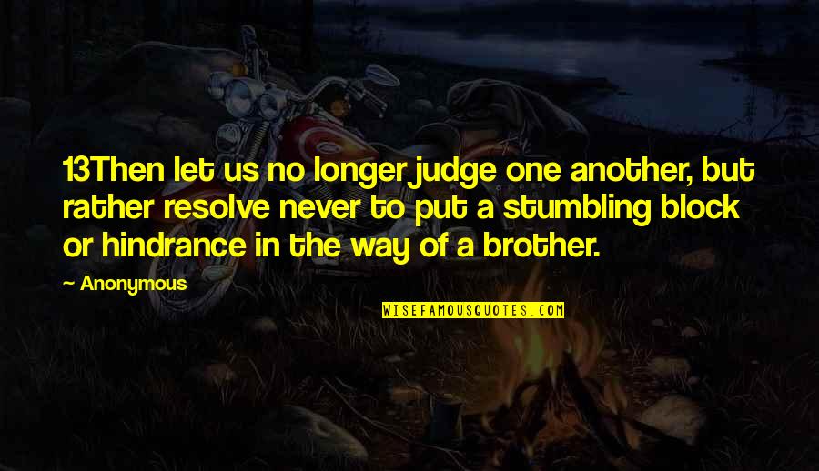Foroneiran Quotes By Anonymous: 13Then let us no longer judge one another,