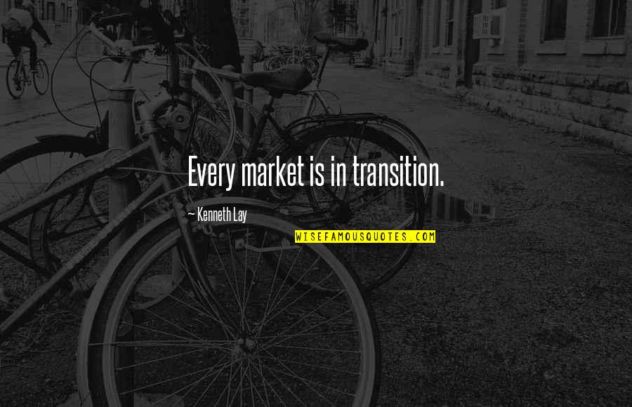 Foroni Spa Quotes By Kenneth Lay: Every market is in transition. Foroni Spa Quotes By Kenneth Lay: Every market is in transition.