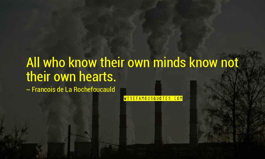 Forory Quotes By Francois De La Rochefoucauld: All who know their own minds know not