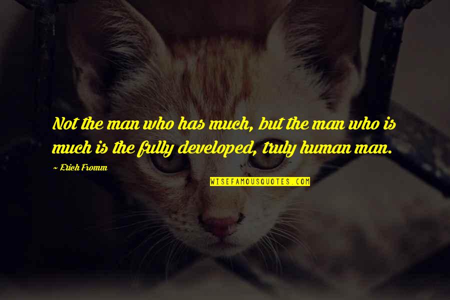 Foros Dz Quotes By Erich Fromm: Not the man who has much, but the Foros Dz Quotes By Erich Fromm: Not the man who has much, but the